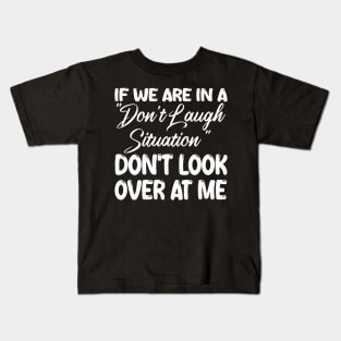 if we are in a "don't laugh situation" don't look over at me Kids T-Shirt